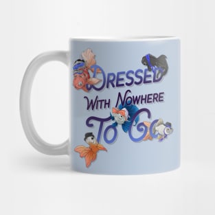 Dressed With Nowhere To Go Mug